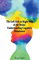 The Left Side or Right Side of the Brain: Understanding Cognitive Dominance B0CNVC8GXM Book Cover