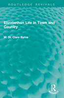 Elizabethan Life in Town and Country (Routledge Revivals) 1041011814 Book Cover
