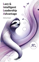 Lazy & Intelligent Leadership Advantage: Weniger Stress, mehr Wirkung - das kompakte Führungskonzept für die neue Arbeitswelt (German Edition) 3695132647 Book Cover