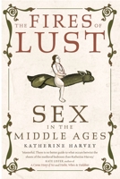 The Fires of Lust: Sex in the Middle Ages 1789146569 Book Cover