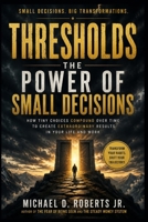Thresholds: The Power of Small Decisions That Create Extraordinary Results B0HD2GN2TH Book Cover
