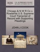 Chicago & N W R Co v. Rowlands U.S. Supreme Court Transcript of Record with Supporting Pleadings 1270149792 Book Cover