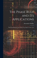 The Phase Rule and Its Applications: With One Hundred and Thirty Four Figures in the Text 1021605891 Book Cover