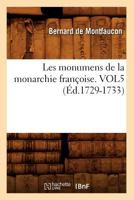 Les Monumens de La Monarchie Franaoise. Vol5 (A0/00d.1729-1733) 2012696538 Book Cover