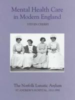 Mental Health Care in Modern England: The Norfolk Lunatic Asylum/St Andrew's Hospital, 1810-1998 0851159206 Book Cover