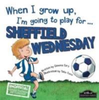 When I Grow Up I'm Going to Play for Sheffield Weds 1785530372 Book Cover