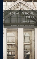 Floral Designs, Series I: a Hand-book for Cut-flower Workers and Florists 1014375738 Book Cover
