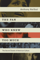 The Fan Who Knew Too Much: The Secret Closets of American Culture 037540080X Book Cover