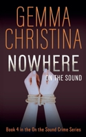 Nowhere on the Sound: Book 4 in the On the Sound Crime Series (On the Sound - A Mystery/Suspense/Crime Series) B0G94DQRCV Book Cover