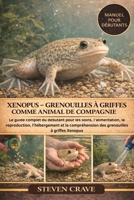 XENOPUS – GRENOUILLES À GRIFFES COMME ANIMAL DE COMPAGNIE: Le guide complet du débutant pour les soins, l’alimentation, la reproduction, l’hébergement ... à griffes Xenopus (French Edition) B0GLFPS74H Book Cover