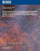 Nutrient Concentrations in Surface Water and Groundwater, and Nitrate Source Iden- tification Using Stable Isotope Analysis, in the Barnegat Bay-Little Egg Harbor Water- shed, New Jersey, 2010?11 1500210498 Book Cover