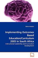 Implementing Outcomes Based Education/Curriculum 2005 in South Africa: Instructional Leadership and Curriculum Development 3639156420 Book Cover