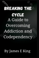 Breaking the Cycle: A Guide to Overcoming Addiction and Codependency B0BSV7CZPG Book Cover