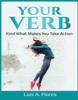 Your Verb: Find what makes you take action 1700266209 Book Cover