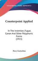 Counterpoint Applied: In the Invention, Fugue, Canon and Other Polyphonic Forms 1436972116 Book Cover