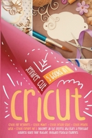 The Cricut 5 books in 1 bible: An Illustrated Guide to Bringing All Your Best Cricut Ideas to Life! 1801150141 Book Cover