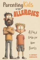 Parenting Kids with Allergies: A Field Guide for New Parents B0G4KTTCWH Book Cover