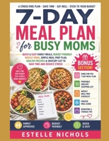 7-Day Meal Plan for Busy Moms: Quick & Easy Family Meals, Budget-Friendly Weekly Menu, Simple Meal Prep Plan, Healthy Recipes & Grocery List to Save ... (Stress-Free Cooking for Busy Moms series) B0GZD9KMZN Book Cover
