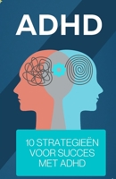 ADHD 10 strategieën voor succes met ADHD (Dutch Edition) B0C525L9YQ Book Cover