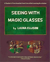Seeing With Magic Glasses: A Teacher's View from the Front Line of the Learning Revolution 0915556227 Book Cover