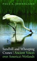 Sandhill and Whooping Cranes: Ancient Voices over America's Wetlands 0803234961 Book Cover