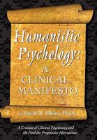 Humanistic Psychology: A Clinical Manifesto. a Critique of Clinical Psychology and the Need for Progressive Alternatives 0976463881 Book Cover