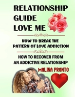 Relationship Guide: Love Me: How To Break The Pattern Of Love Addiction: How To Recover From An Addictive Relationship B08K41YF4G Book Cover