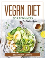 Vegan Diet for Beginners: For Weight Loss 1804371971 Book Cover