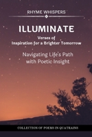 Illuminate - Verses of Inspiration for a Brighter Tomorrow: Navigating Life's Path with Poetic Insight B0CLBRSTLL Book Cover