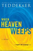When Heaven Weeps: Newly Repackaged Novel from The Martyr's Song Series