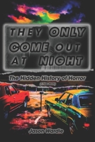 They Only Come Out At Night: The Hidden History of Horror (The Myths and the Machine) B0GGJ4QJJ5 Book Cover
