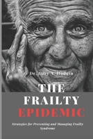 The Frailty Epidemic: Strategies for Preventing and Managing Frailty Syndrome B0C1DPT41W Book Cover