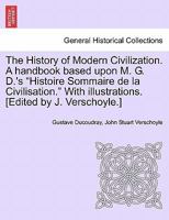 The History of Modern Civilization: A Handbook Based Upon H. Gustave Ducoudray's Histoire Sommaire De La Civilisation 1241430438 Book Cover