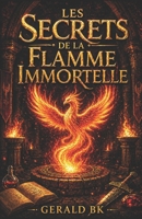 Les Secrets de la flamme immortelle (French Edition) B0DRYT9T43 Book Cover