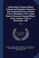 Order Book of Samuel Elbert, Colonel and Brigadier General in the Continental Army, October 1776, to November, 1778; Letter Book of Governor Samuel Elbert, From January, 1785, to November, 1785: 5, pt B0BQFWK7PD Book Cover