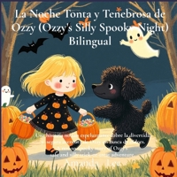 La Noche Tonta y Tenebrosa de Ozzy (Ozzy's Silly Spooky Night) Bilingual: Una historia no tan espeluznante sobre la divertida y segura aventura de ... adventure.) B0FRDB4VL6 Book Cover