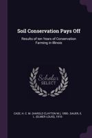 Soil Conservation Pays Off: Results of Ten Years of Conservation Farming in Illinois 1378126173 Book Cover