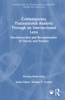 Contemporary Transactional Analysis Through an Intersectional Lens: Deconstruction and Reconstruction of Theory and Practice (Innovations in Transactional Analysis: Theory and Practice) 1032834552 Book Cover