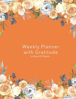 Weekly Planner with Gratitude: An Undated Weekly Calendar Notebook that has gratefulness built right in to help you organize your week productivity ... to be grateful - Bright Orange Floral Cover B083XX47RT Book Cover