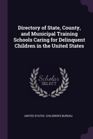 Directory of state, county, and municipal training schools caring for delinquent children in the United States 1378954653 Book Cover
