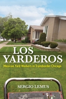 Los Yarderos: Mexican Yard Workers in Transborder Chicago (Latinos in Chicago and Midwest) 0252088662 Book Cover