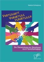 Vorteilhaft Vorurteile verurteilen: Die �berwindung von Stereotypen durch Gestaltp�dagogik 3842890648 Book Cover