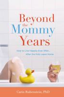 Beyond the Mommy Years: How to Live Happily Ever After...After the Kids Leave Home 0446580805 Book Cover