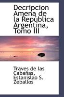 Decripcion Amena de la República Argentina, Tomo III 0526114940 Book Cover
