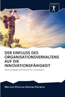 DER EINFLUSS DES ORGANISATIONSVERHALTENS AUF DIE INNOVATIONSFÄHIGKEIT: Eine strategische Vision für Innovation 6200961514 Book Cover