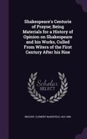Shakespeare's Centurie of Prayse; Being Materials for a History of Opinion on Shakespeare and his Works, Culled From Writers of the First Century After his Rise ... 1142170306 Book Cover
