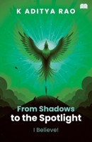 From Shadows to the Spotlight! - I Believe! B0FKTV2DBJ Book Cover