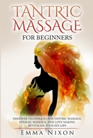 The Complete Guide To Tantric Massage For Beginners: Learn Techniques For Tantric Massage, Sensual Massage And Love Making - Revitalize Your Sex Life 1952117658 Book Cover
