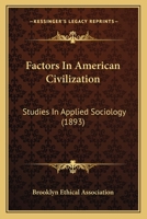 Factors In American Civilization: Studies In Applied Sociology 0548593418 Book Cover