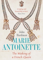 Marie-Antoinette: The Making of a French Queen 0300243081 Book Cover